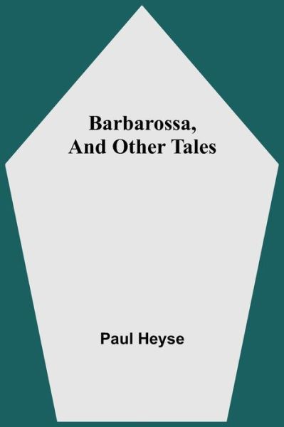 Cover for Paul Heyse · Barbarossa, And Other Tales (Taschenbuch) (2021)