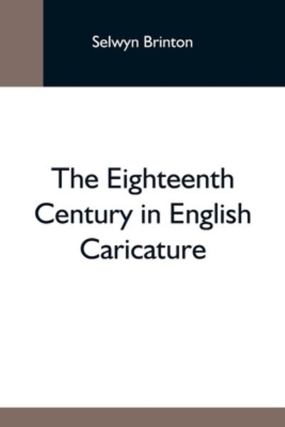 The Eighteenth Century In English Caricature - Selwyn Brinton - Bücher - Alpha Edition - 9789354592867 - 20. Mai 2021