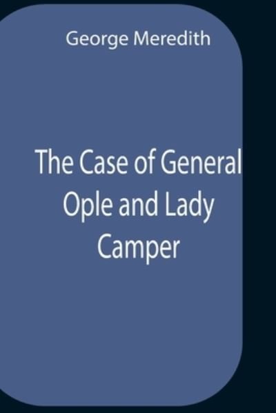 Cover for George Meredith · The Case Of General Ople And Lady Camper (Paperback Bog) (2021)