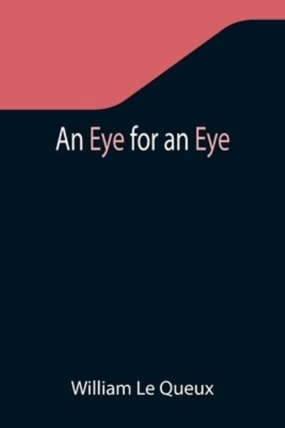 An Eye for an Eye - William Le Queux - Books - Alpha Edition - 9789355342867 - November 22, 2021