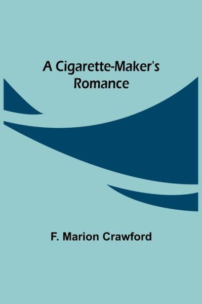 Cover for F. Marion Crawford · A Cigarette-Maker's Romance (Paperback Book) (2021)