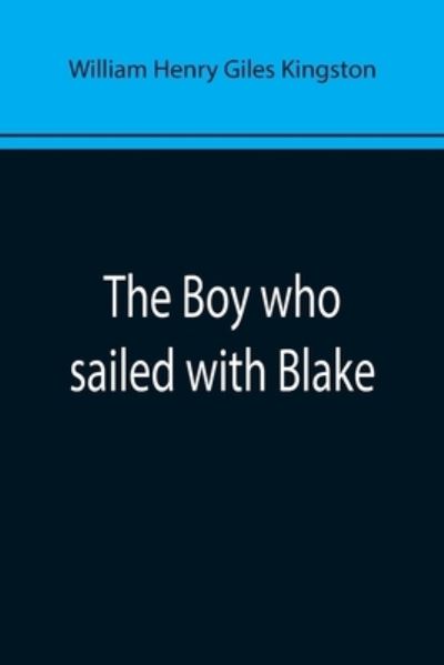 Cover for William Henry Giles Kingston · The Boy who sailed with Blake (Paperback Book) (2022)