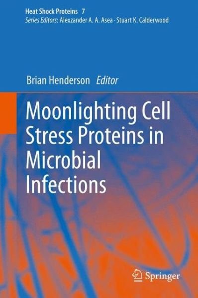 Brian Henderson · Moonlighting Cell Stress Proteins in Microbial Infections - Heat Shock Proteins (Hardcover bog) [2013 edition] (2013)