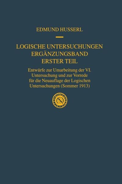 Cover for Edmund Husserl · Logische Untersuchungen Erganzungsband Erster Teil: Entwurfe Zur Umarbeitung Der VI. Untersuchung Und Zur Vorrede Fur Die Neuauflage Der Logischen Untersuchungen (Sommer 1913) - Husserliana: Edmund Husserl - Gesammelte Werke (Taschenbuch) [Softcover Reprint of the Original 1st 2002 edition] (2012)