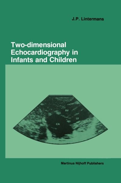 Two-dimensional Echocardiography in Infants and Children - J. P. Lintermans - Libros - Springer - 9789401083867 - 26 de septiembre de 2011