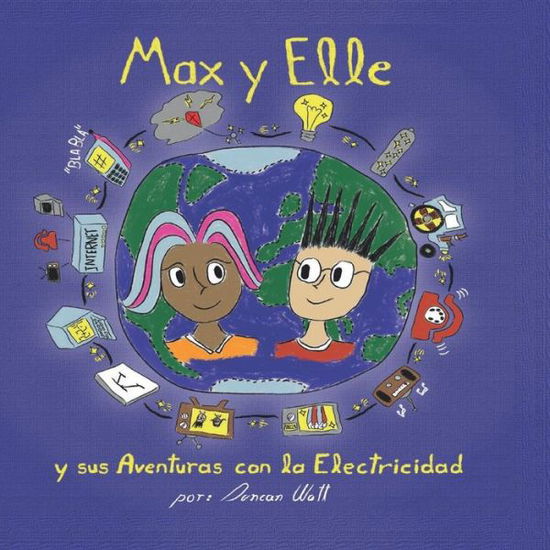 Max y Elle y sus Aventuras con la Electricidad - Duncan Watt - Kirjat - Camara Chilena del Libro - 9789563987867 - maanantai 6. toukokuuta 2019