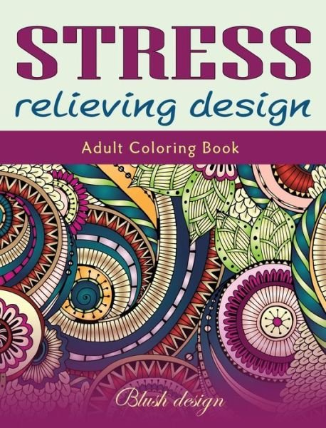 Cover for Blush Design · Stress relieving Design (Hardcover Book) (2019)
