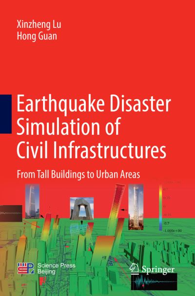 Cover for Xinzheng Lu · Earthquake Disaster Simulation of Civil Infrastructures: From Tall Buildings to Urban Areas (Paperback Book) [Softcover reprint of the original 1st ed. 2017 edition] (2018)