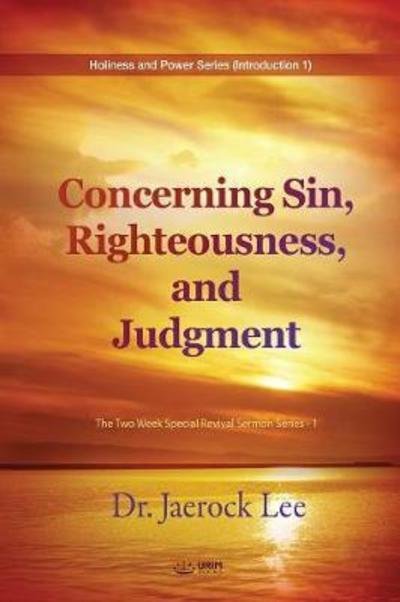Cover for Jaerock Lee · Concerning Sin, Righteousness, and Judgment: The Two Week Special Revival Sermon Series - 1 (Paperback Book) (2018)