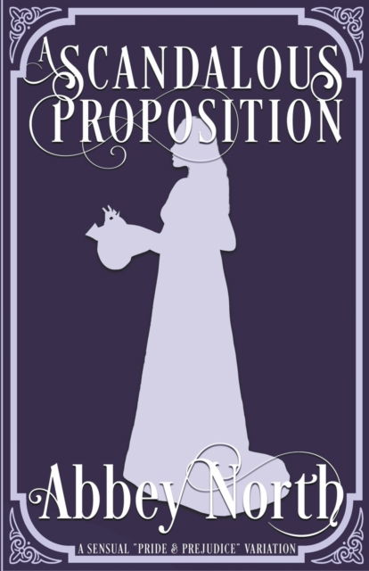 Cover for Abbey North · A Scandalous Proposition: A Pride &amp; Prejudice Variation (Paperback Book) (2019)