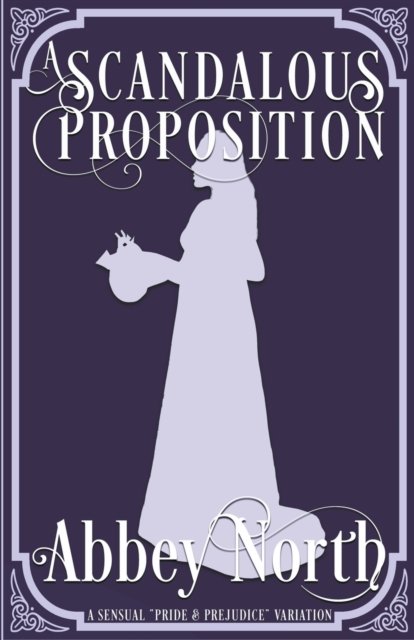 A Scandalous Proposition: A Pride & Prejudice Variation - Abbey North - Bücher - Abbey North Jaff Books - 9798201094867 - 19. November 2019