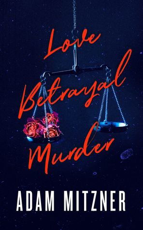 Cover for Adam Mitzner · Love Betrayal Murder (Hardcover Book) (2023)