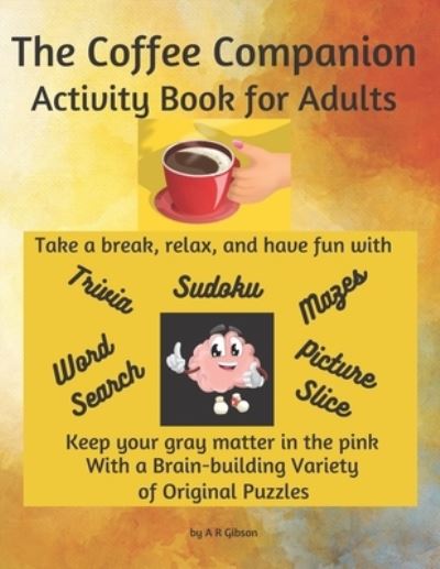 Cover for A R Gibson · The Coffee Companion Activity Book for Adults: A Fun and Stimulating Variety of Puzzles with Funny Instructions and Answer Keys Included (Paperback Book) (2021)