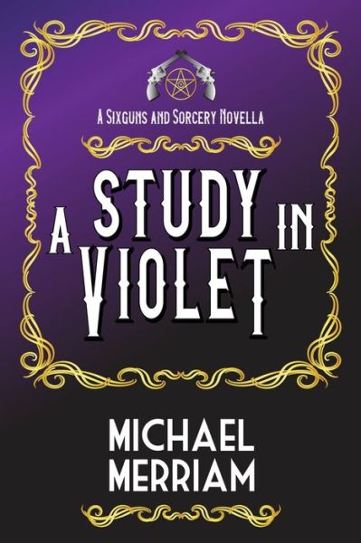 Cover for Michael Merriam · A Study in Violet: A Sixguns &amp; Sorcery Novella (Paperback Book) (2021)