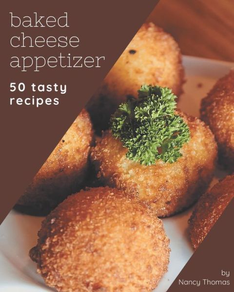 Cover for Nancy Thomas · 50 Tasty Baked Cheese Appetizer Recipes (Paperback Book) (2020)