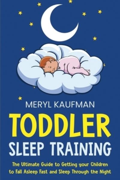 Toddler Sleep Training - Meryl Kaufman - Książki - Independently Published - 9798580485867 - 12 grudnia 2020