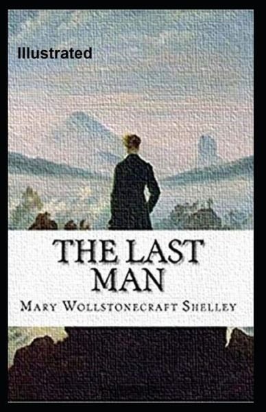 The Last Man Illustrated - Mary Wollstonecraft Shelley - Böcker - Independently Published - 9798589523867 - 2 januari 2021