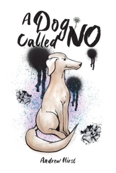 A dog called No - Andrew Hirst - Bøger - Independently Published - 9798597357867 - January 19, 2021
