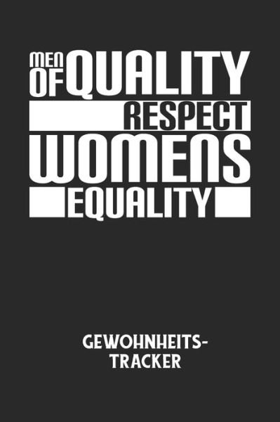 MEN OF QUALITY RESPECT WOMENS EQUALITY - Gewohnheitstracker - Gewohnheitstracker Notizbuch - Livros - Independently Published - 9798613471867 - 13 de fevereiro de 2020