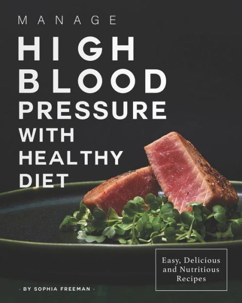 Cover for Sophia Freeman · Manage High Blood Pressure with Healthy Diet (Paperback Book) (2020)