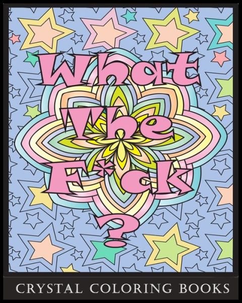 What The FCk Coloring Book - Crystal Coloring Books - Kirjat - Independently Published - 9798640932867 - tiistai 28. huhtikuuta 2020