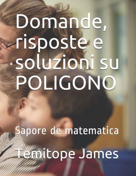 Domande, risposte e soluzioni su POLIGONO - Temitope James - Livros - Independently Published - 9798648600867 - 25 de maio de 2020