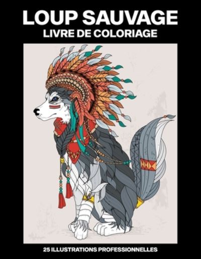 Cover for Montagne Sauvage Publications · Loup Sauvage Livre de Coloriage (Paperback Book) (2020)