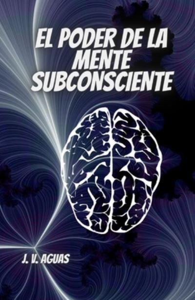 Cover for J V Aguas · El Poder De La Mente Subconsciente (Paperback Book) (2020)