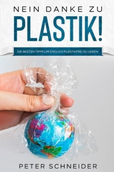 Cover for Peter Schneider · Nein danke zu Plastik!: Die besten Tipps um endlich plastikfrei zu leben! (Pocketbok) (2021)
