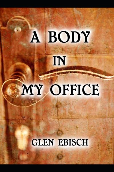 Cover for Glen Ebisch · A Body in My Office (Taschenbuch) (2021)