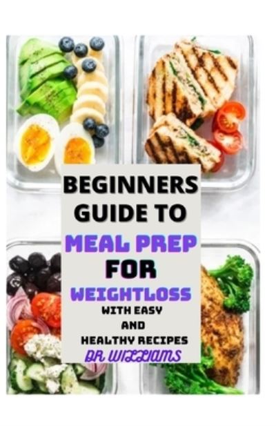 Cover for Dr Williams · Beginners Guide to Meal Prep for Weightloss (Paperback Book) (2021)