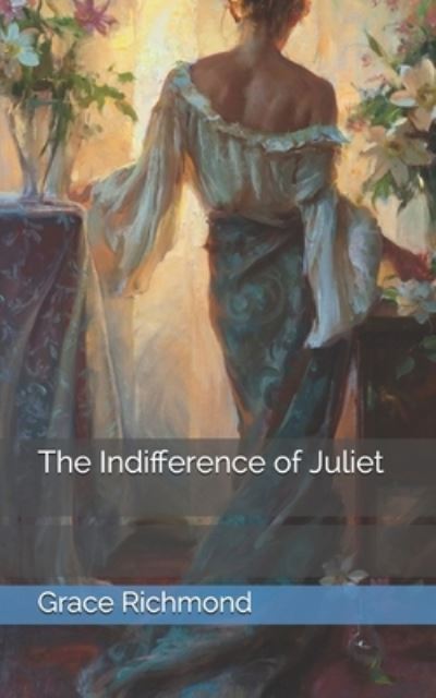 Cover for Grace S Richmond · The Indifference of Juliet (Taschenbuch) (2021)