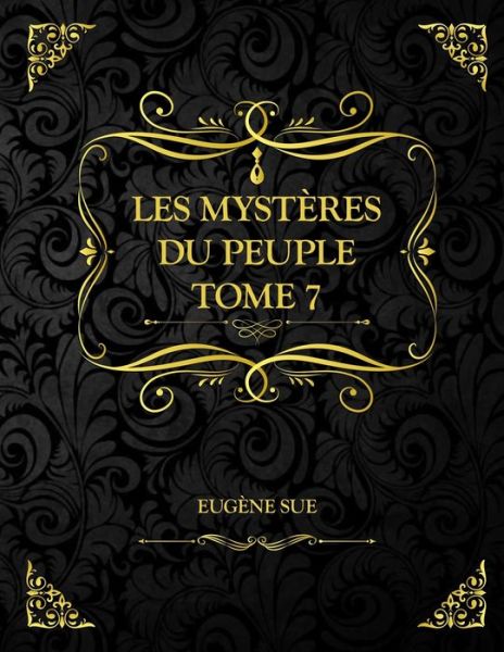 Cover for Sue Eugene Sue · Les Mysteres du peuple - Tome 7: Eugene Sue (Paperback Book) (2021)