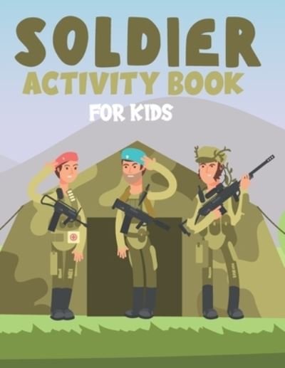 Cover for Mlou Aymen · Soldier Activity Book for Kids: Fun Children's Workbook with Over than 60 activities with Coloring, Mazes, Matching, counting, drawing and More (Pocketbok) (2021)