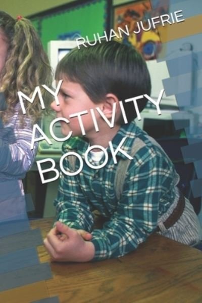 My Activity Book - Ruhan Jufrie - Boeken - Independently Published - 9798731009867 - 31 maart 2021