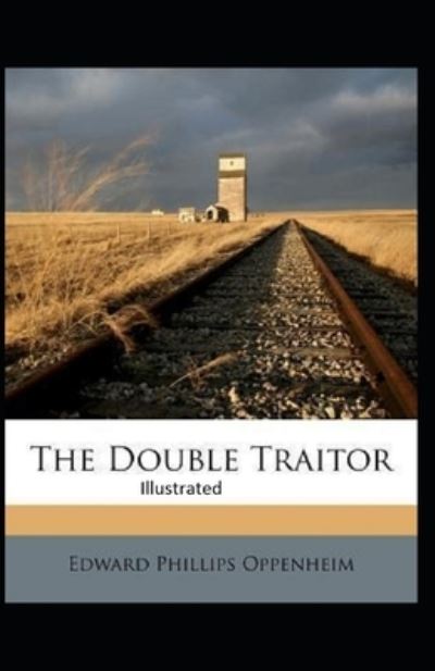 The Double Traitor Illustrated - E Phillips Oppenheim - Bøker - Independently Published - 9798733469867 - 5. april 2021