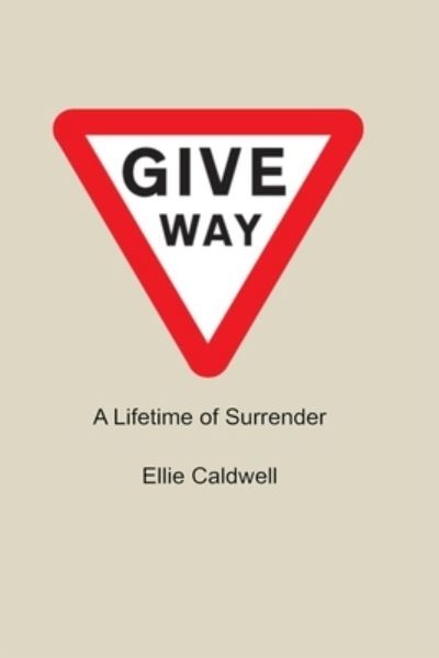 Cover for Ellie Caldwell · Give Way: A Lifetime of Surrender (Paperback Book) (2021)