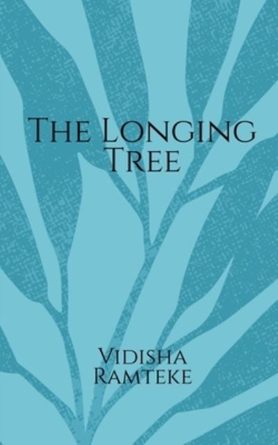 Cover for Vidisha Ramteke · The Longing Tree (Taschenbuch) (2021)