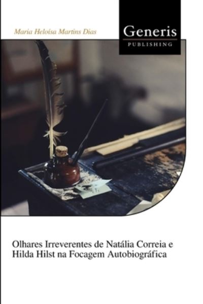 Cover for Maria Heloísa Martins Dias · Olhares Irreverentes de Natália Correia e Hilda Hilst Na Focagem Autobiográfica (Book) (2023)