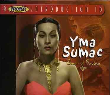Proper Introduction to Yma Sumac, a (Queen of Exotica) - Yma Sumac - Musique - UNIVERSAL MUSIC - 0805520060868 - 30 juillet 2007