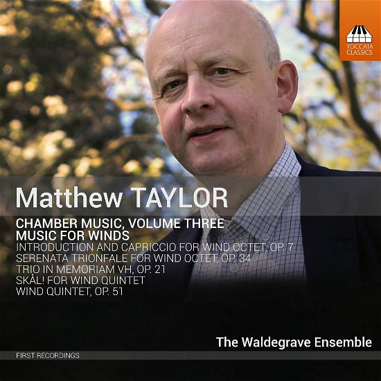 Matthew Taylor: Chamber Music. Volume Three / Music For Winds - Taylor Matthew - Musik - TOCCATA CLASSICS - 5060113444868 - 29. juni 2018