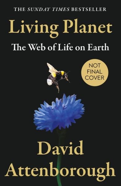 Living Planet: The Web of Life on Earth - David Attenborough - Livres - HarperCollins Publishers - 9780008477868 - 14 avril 2022