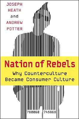 Cover for Andrew Potter · Nation of Rebels: Why Counterculture Became Consumer Culture (Paperback Bog) [First U.s. Edition, Later Printing edition] (2004)