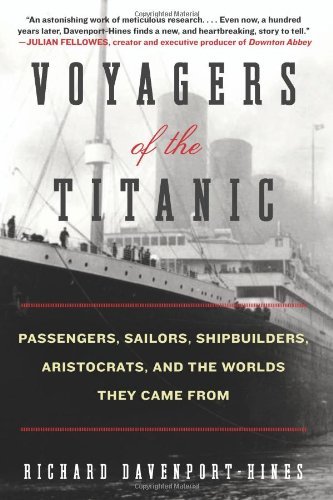 Cover for Richard Davenport-Hines · Voyagers of the Titanic: Passengers, Sailors, Shipbuilders, Aristocrats, and the Worlds They Came From (Pocketbok) [Reprint edition] (2013)