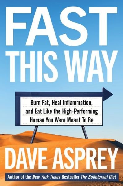 Cover for Dave Asprey · Fast This Way: Burn Fat, Heal Inflammation, and Eat Like the High-Performing Human You Were Meant to Be - Bulletproof (Gebundenes Buch) (2021)