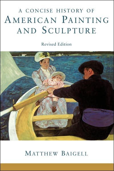 A Concise History Of American Painting And Sculpture: Revised Edition - Matthew Baigell - Livros - Taylor & Francis Inc - 9780064309868 - 4 de outubro de 1996
