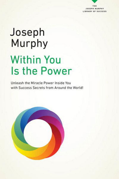 Cover for Murphy, Joseph (Joseph Murphy) · Within You is the Power: Unleash the Miracle Power Inside You with Success Secrets from Around the World! (Paperback Book) (2017)