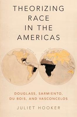 Cover for Hooker, Juliet (Professor of Political Science, Professor of Political Science, Brown University) · Theorizing Race in the Americas: Douglass, Sarmiento, Du Bois, and Vasconcelos (Paperback Book) (2019)