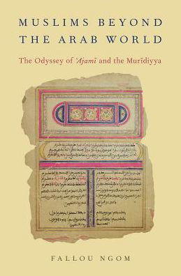 Cover for Ngom, Fallou (Director of the African Studies Center, Director of the African Studies Center, Boston University) · Muslims beyond the Arab World: The Odyssey of Ajami and the Muridiyya - AAR Religion, Culture, and History (Innbunden bok) (2016)
