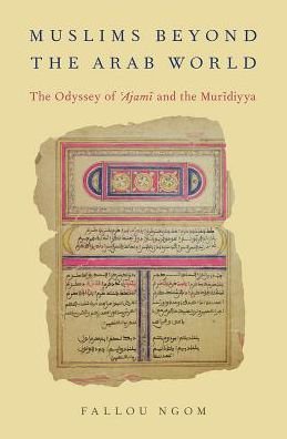 Cover for Ngom, Fallou (Director of the African Studies Center, Director of the African Studies Center, Boston University) · Muslims beyond the Arab World: The Odyssey of Ajami and the Muridiyya - AAR Religion, Culture, and History (Hardcover bog) (2016)
